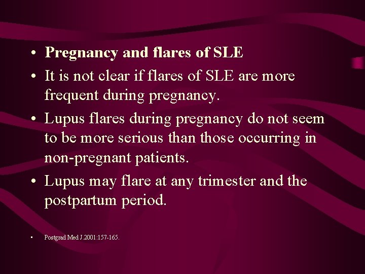  • Pregnancy and flares of SLE • It is not clear if flares