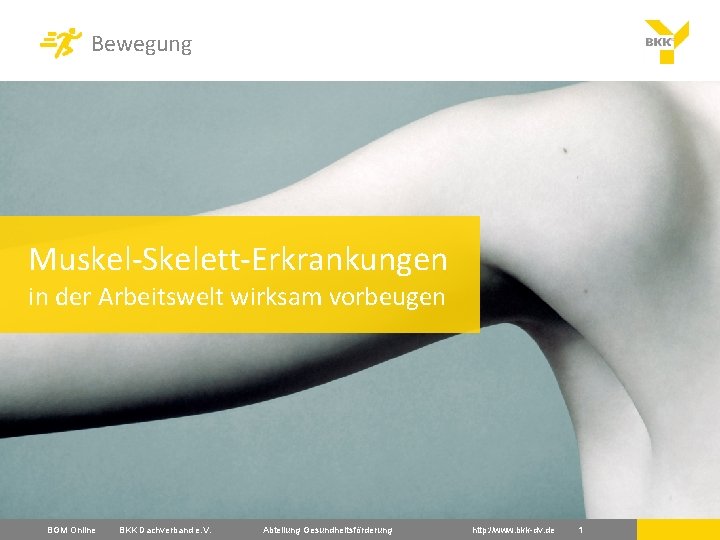 Bewegung Muskel-Skelett-Erkrankungen in der Arbeitswelt wirksam vorbeugen BGM Online BKK Dachverband e. V. Abteilung