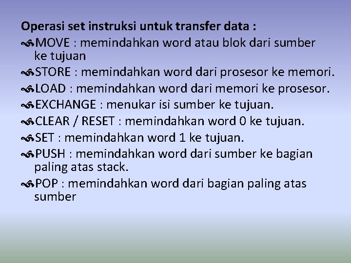 Operasi set instruksi untuk transfer data : MOVE : memindahkan word atau blok dari