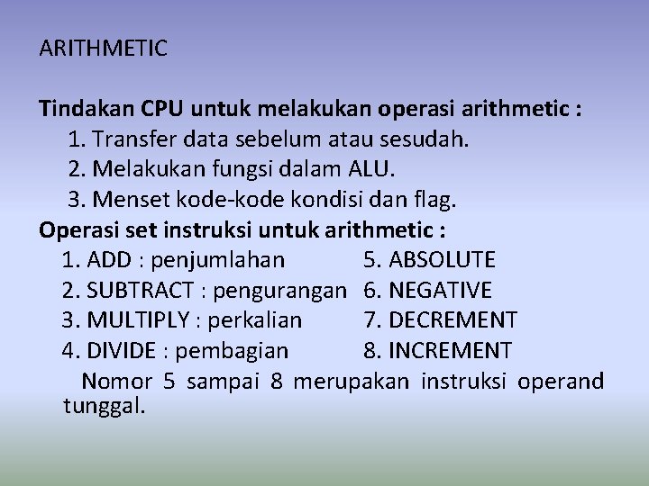 ARITHMETIC Tindakan CPU untuk melakukan operasi arithmetic : 1. Transfer data sebelum atau sesudah.