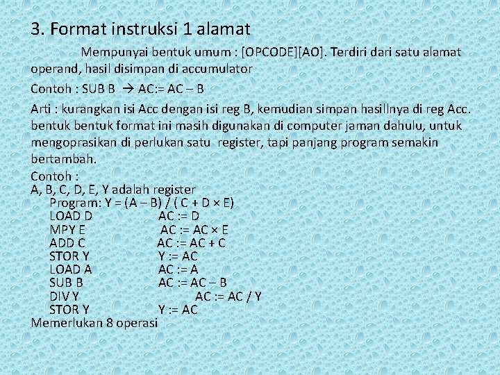 3. Format instruksi 1 alamat Mempunyai bentuk umum : [OPCODE][AO]. Terdiri dari satu alamat