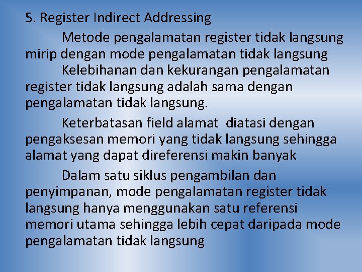 5. Register Indirect Addressing Metode pengalamatan register tidak langsung mirip dengan mode pengalamatan tidak