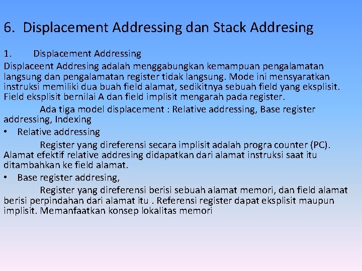 6. Displacement Addressing dan Stack Addresing 1. Displacement Addressing Displaceent Addresing adalah menggabungkan kemampuan