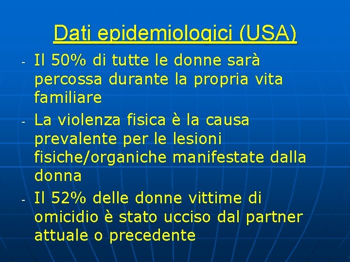 Dati epidemiologici (USA) - - - Il 50% di tutte le donne sarà percossa Dati epidemiologici (USA) - - - Il 50% di tutte le donne sarà percossa