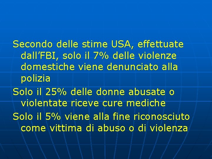Secondo delle stime USA, effettuate dall’FBI, solo il 7% delle violenze domestiche viene denunciato Secondo delle stime USA, effettuate dall’FBI, solo il 7% delle violenze domestiche viene denunciato