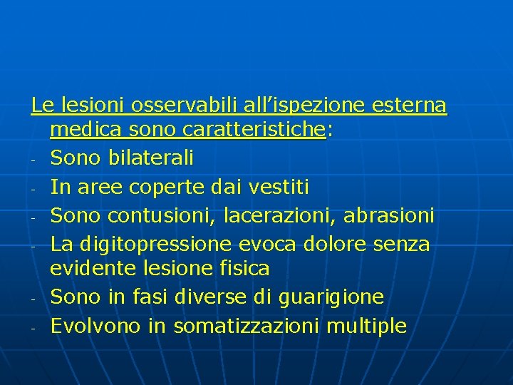 Le lesioni osservabili all’ispezione esterna medica sono caratteristiche: - Sono bilaterali - In aree Le lesioni osservabili all’ispezione esterna medica sono caratteristiche: - Sono bilaterali - In aree