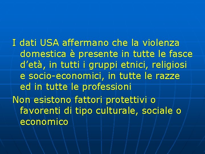 I dati USA affermano che la violenza domestica è presente in tutte le fasce I dati USA affermano che la violenza domestica è presente in tutte le fasce