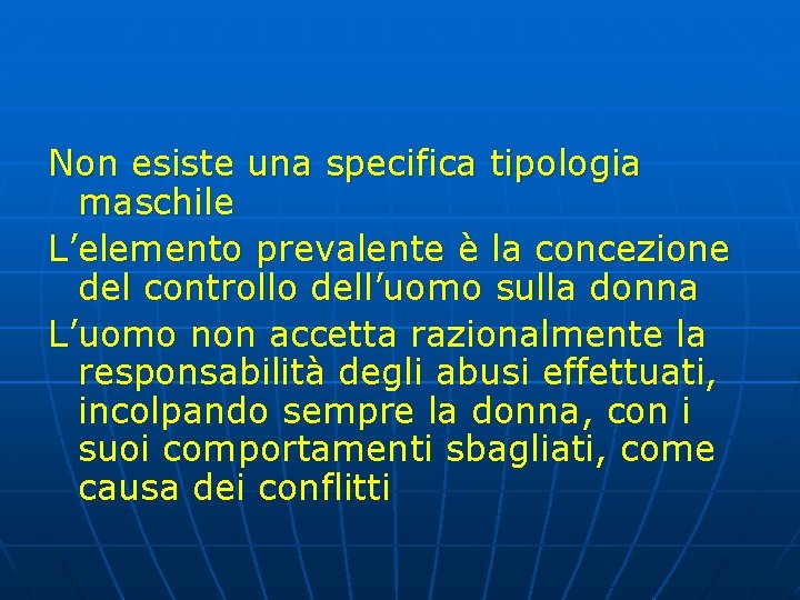 Non esiste una specifica tipologia maschile L’elemento prevalente è la concezione del controllo dell’uomo Non esiste una specifica tipologia maschile L’elemento prevalente è la concezione del controllo dell’uomo
