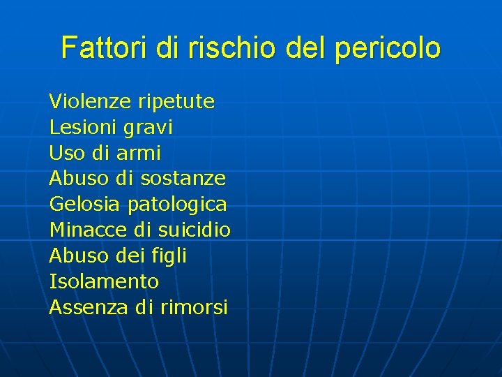 Fattori di rischio del pericolo Violenze ripetute Lesioni gravi Uso di armi Abuso di Fattori di rischio del pericolo Violenze ripetute Lesioni gravi Uso di armi Abuso di
