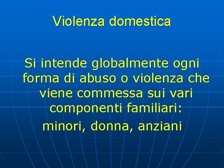 Violenza domestica Si intende globalmente ogni forma di abuso o violenza che viene commessa Violenza domestica Si intende globalmente ogni forma di abuso o violenza che viene commessa