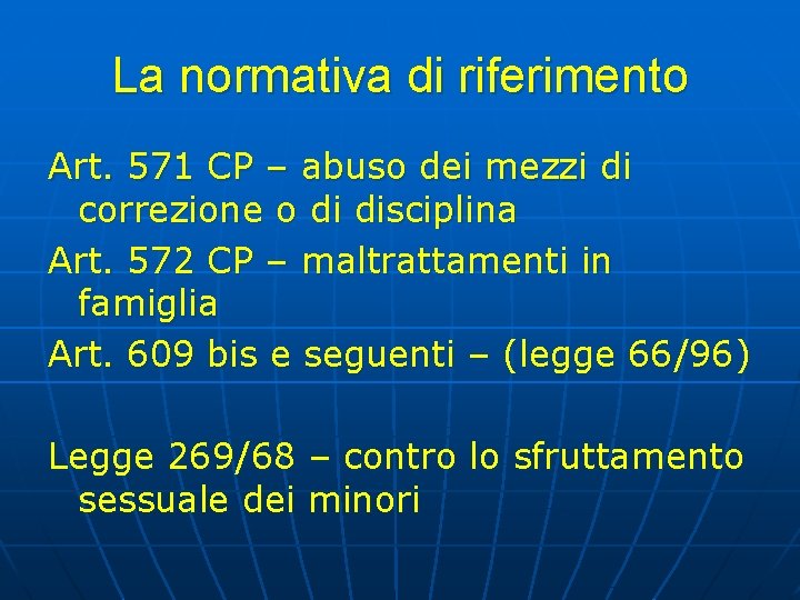 La normativa di riferimento Art. 571 CP – abuso dei mezzi di correzione o La normativa di riferimento Art. 571 CP – abuso dei mezzi di correzione o
