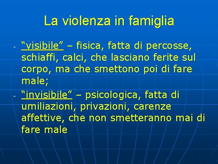 La violenza in famiglia - - “visibile” – fisica, fatta di percosse, schiaffi, calci, La violenza in famiglia - - “visibile” – fisica, fatta di percosse, schiaffi, calci,