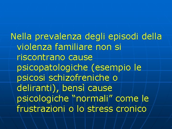 Nella prevalenza degli episodi della violenza familiare non si riscontrano cause psicopatologiche (esempio le Nella prevalenza degli episodi della violenza familiare non si riscontrano cause psicopatologiche (esempio le
