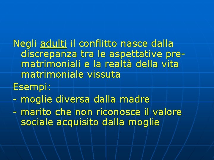 Negli adulti il conflitto nasce dalla discrepanza tra le aspettative prematrimoniali e la realtà Negli adulti il conflitto nasce dalla discrepanza tra le aspettative prematrimoniali e la realtà