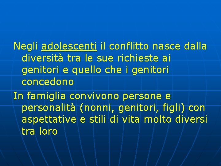 Negli adolescenti il conflitto nasce dalla diversità tra le sue richieste ai genitori e Negli adolescenti il conflitto nasce dalla diversità tra le sue richieste ai genitori e