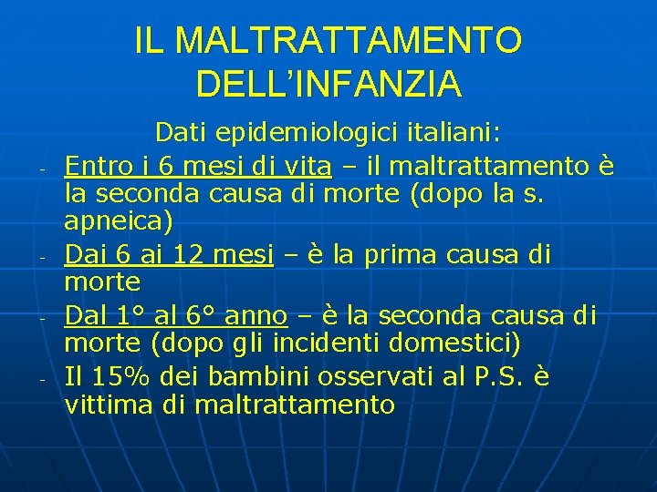 IL MALTRATTAMENTO DELL’INFANZIA - - Dati epidemiologici italiani: Entro i 6 mesi di vita IL MALTRATTAMENTO DELL’INFANZIA - - Dati epidemiologici italiani: Entro i 6 mesi di vita
