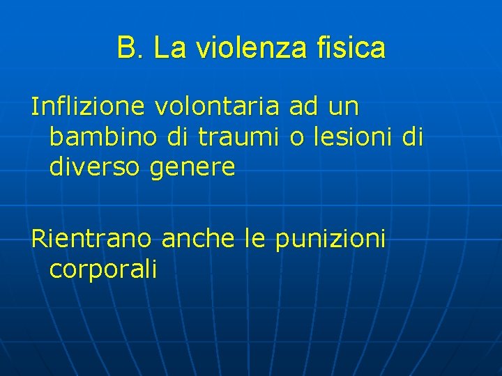 B. La violenza fisica Inflizione volontaria ad un bambino di traumi o lesioni di B. La violenza fisica Inflizione volontaria ad un bambino di traumi o lesioni di