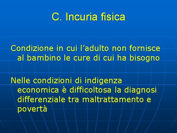 C. Incuria fisica Condizione in cui l’adulto non fornisce al bambino le cure di C. Incuria fisica Condizione in cui l’adulto non fornisce al bambino le cure di
