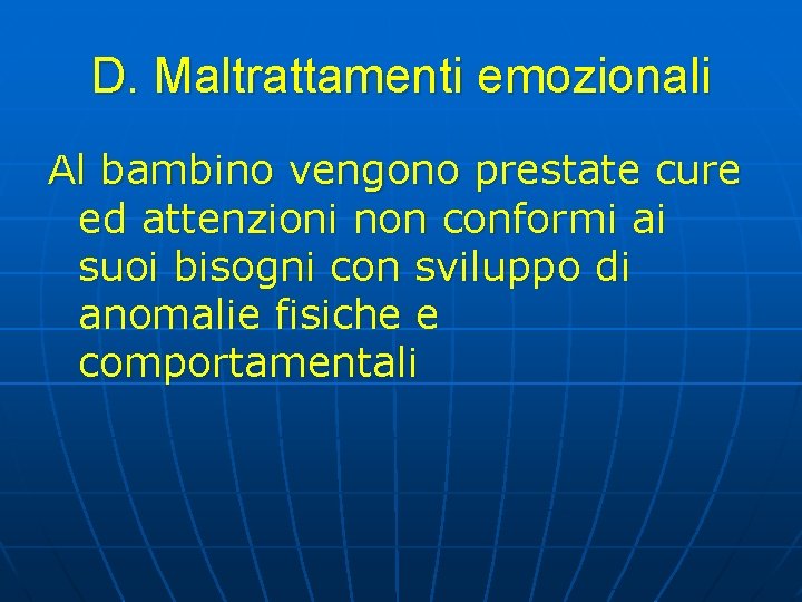 D. Maltrattamenti emozionali Al bambino vengono prestate cure ed attenzioni non conformi ai suoi D. Maltrattamenti emozionali Al bambino vengono prestate cure ed attenzioni non conformi ai suoi