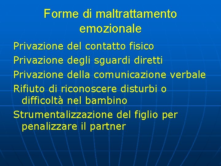 Forme di maltrattamento emozionale Privazione del contatto fisico Privazione degli sguardi diretti Privazione della Forme di maltrattamento emozionale Privazione del contatto fisico Privazione degli sguardi diretti Privazione della