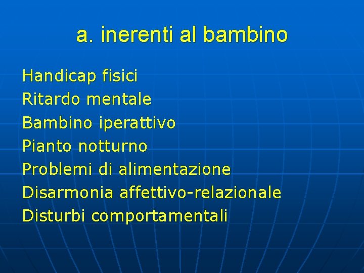 a. inerenti al bambino Handicap fisici Ritardo mentale Bambino iperattivo Pianto notturno Problemi di a. inerenti al bambino Handicap fisici Ritardo mentale Bambino iperattivo Pianto notturno Problemi di