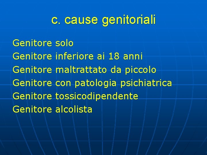 c. cause genitoriali Genitore Genitore solo inferiore ai 18 anni maltrattato da piccolo con c. cause genitoriali Genitore Genitore solo inferiore ai 18 anni maltrattato da piccolo con