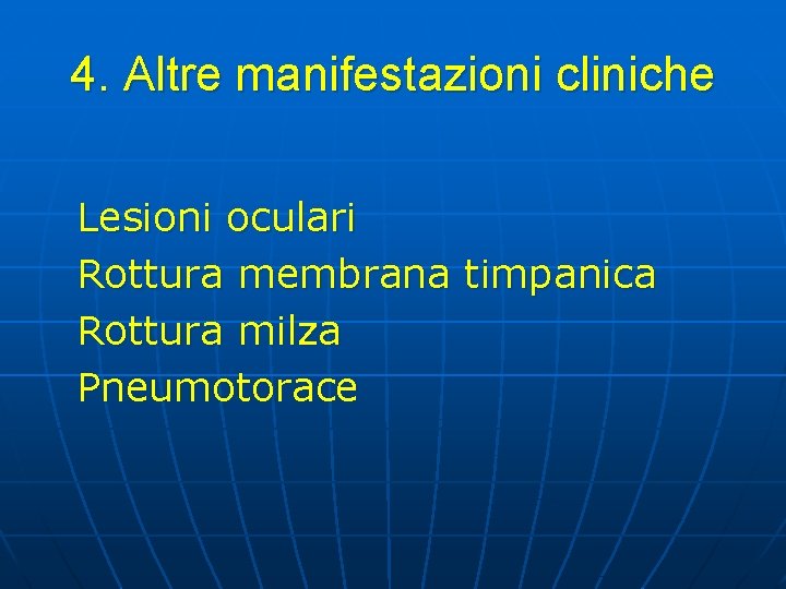 4. Altre manifestazioni cliniche Lesioni oculari Rottura membrana timpanica Rottura milza Pneumotorace 4. Altre manifestazioni cliniche Lesioni oculari Rottura membrana timpanica Rottura milza Pneumotorace