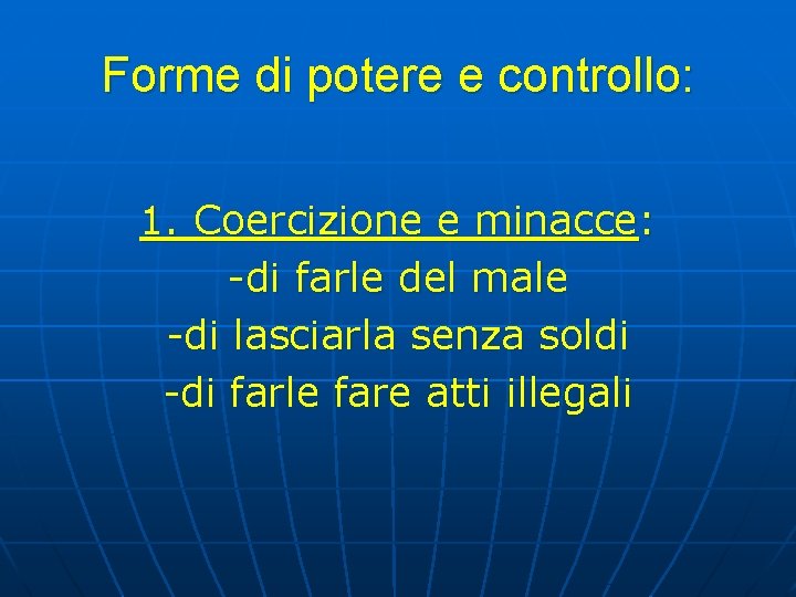 Forme di potere e controllo: 1. Coercizione e minacce: -di farle del male -di Forme di potere e controllo: 1. Coercizione e minacce: -di farle del male -di