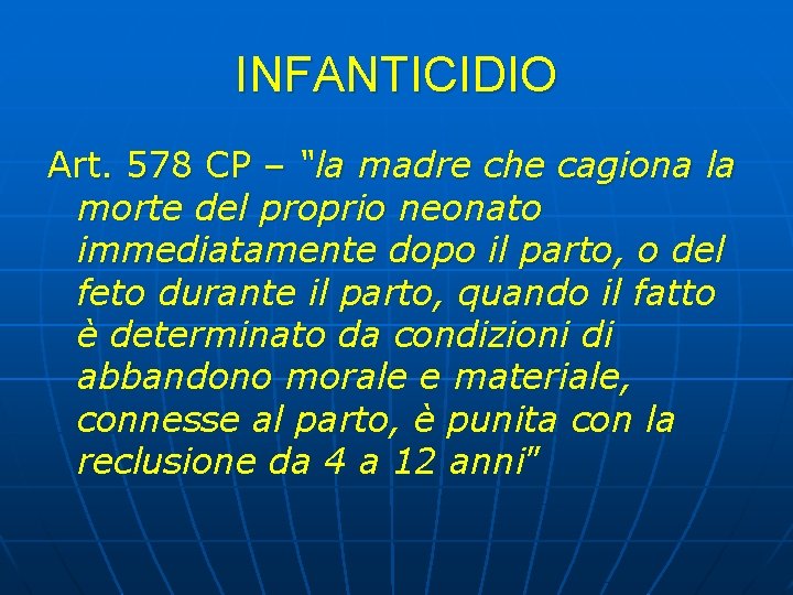 INFANTICIDIO Art. 578 CP – “la madre che cagiona la morte del proprio neonato INFANTICIDIO Art. 578 CP – “la madre che cagiona la morte del proprio neonato
