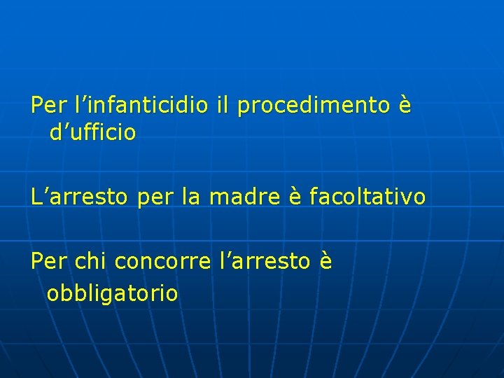 Per l’infanticidio il procedimento è d’ufficio L’arresto per la madre è facoltativo Per chi Per l’infanticidio il procedimento è d’ufficio L’arresto per la madre è facoltativo Per chi