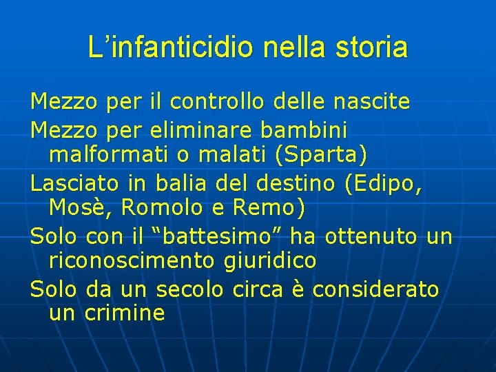 L’infanticidio nella storia Mezzo per il controllo delle nascite Mezzo per eliminare bambini malformati L’infanticidio nella storia Mezzo per il controllo delle nascite Mezzo per eliminare bambini malformati