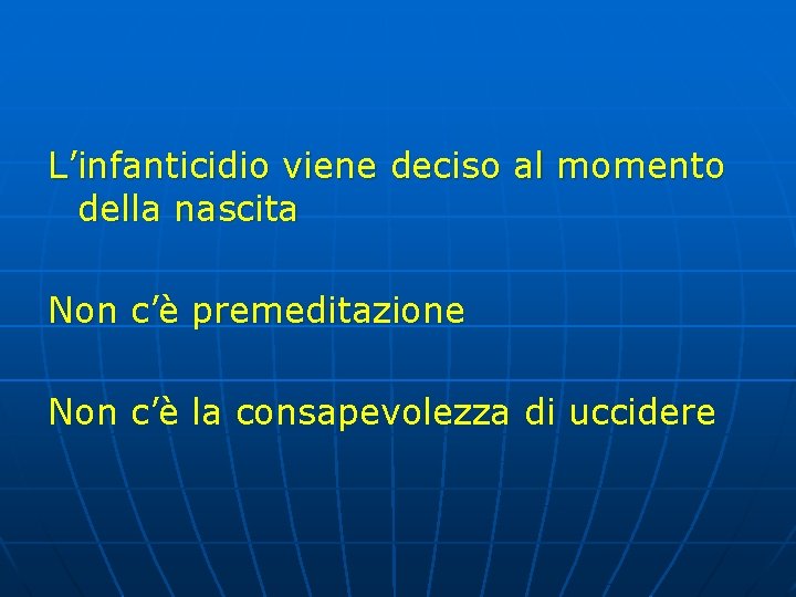 L’infanticidio viene deciso al momento della nascita Non c’è premeditazione Non c’è la consapevolezza L’infanticidio viene deciso al momento della nascita Non c’è premeditazione Non c’è la consapevolezza