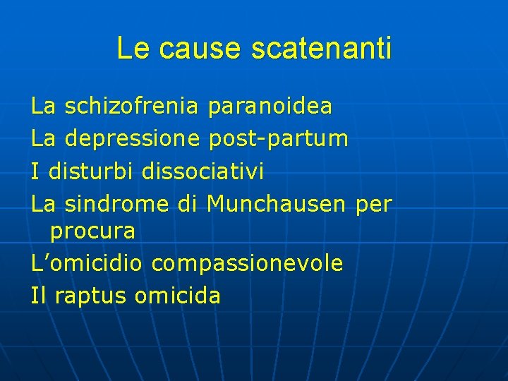 Le cause scatenanti La schizofrenia paranoidea La depressione post-partum I disturbi dissociativi La sindrome Le cause scatenanti La schizofrenia paranoidea La depressione post-partum I disturbi dissociativi La sindrome