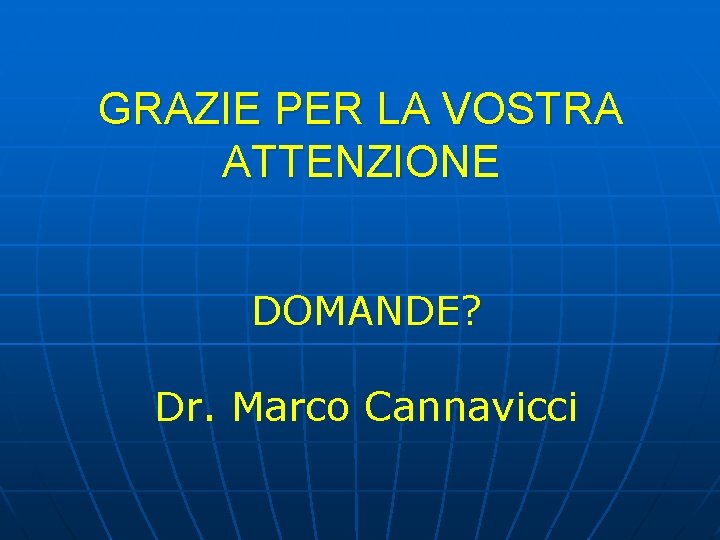 GRAZIE PER LA VOSTRA ATTENZIONE DOMANDE? Dr. Marco Cannavicci GRAZIE PER LA VOSTRA ATTENZIONE DOMANDE? Dr. Marco Cannavicci