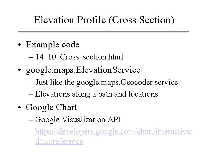 Elevation Profile (Cross Section) • Example code – 14_10_Cross_section. html • google. maps. Elevation. Elevation Profile (Cross Section) • Example code – 14_10_Cross_section. html • google. maps. Elevation.