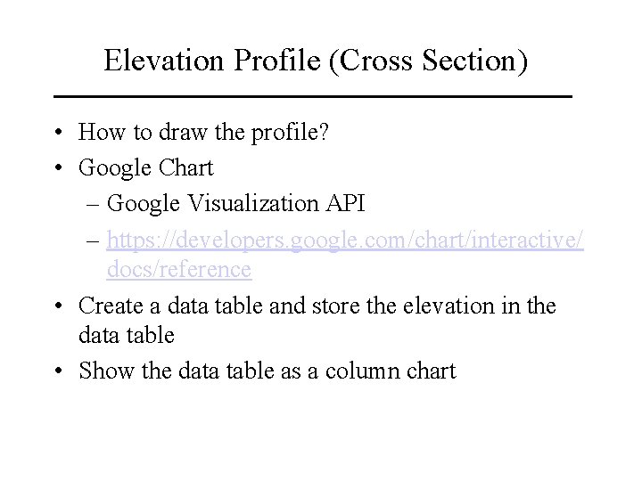 Elevation Profile (Cross Section) • How to draw the profile? • Google Chart – Elevation Profile (Cross Section) • How to draw the profile? • Google Chart –