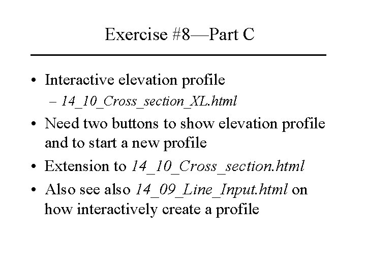 Exercise #8—Part C • Interactive elevation profile – 14_10_Cross_section_XL. html • Need two buttons Exercise #8—Part C • Interactive elevation profile – 14_10_Cross_section_XL. html • Need two buttons
