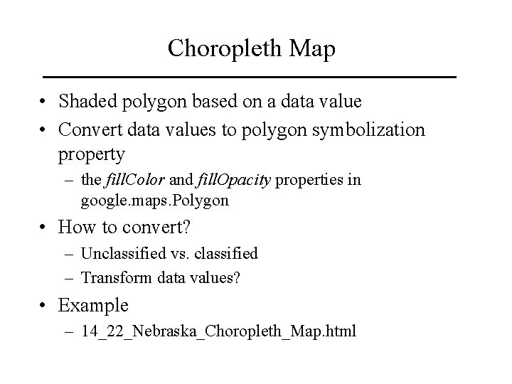 Choropleth Map • Shaded polygon based on a data value • Convert data values Choropleth Map • Shaded polygon based on a data value • Convert data values
