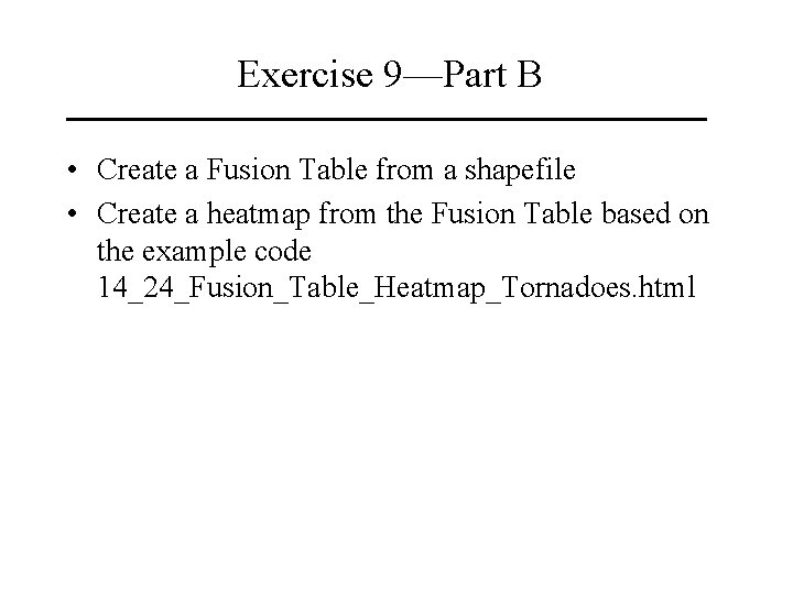 Exercise 9—Part B • Create a Fusion Table from a shapefile • Create a Exercise 9—Part B • Create a Fusion Table from a shapefile • Create a