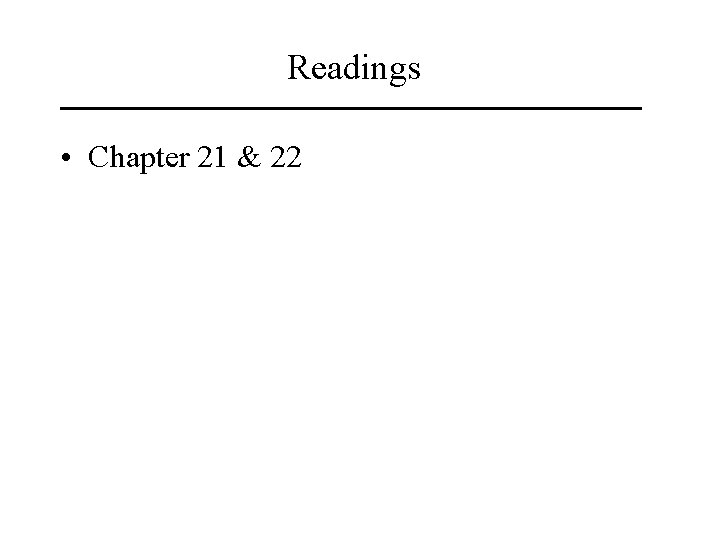 Readings • Chapter 21 & 22 Readings • Chapter 21 & 22