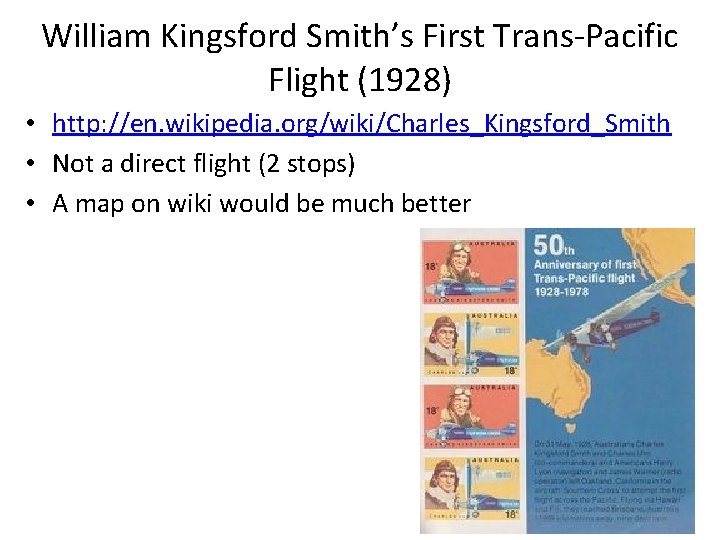 William Kingsford Smith’s First Trans-Pacific Flight (1928) • http: //en. wikipedia. org/wiki/Charles_Kingsford_Smith • Not William Kingsford Smith’s First Trans-Pacific Flight (1928) • http: //en. wikipedia. org/wiki/Charles_Kingsford_Smith • Not