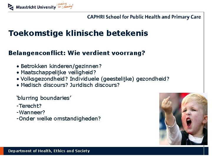 Toekomstige klinische betekenis Belangenconflict: Wie verdient voorrang? • Betrokken kinderen/gezinnen? • Maatschappelijke veiligheid? •