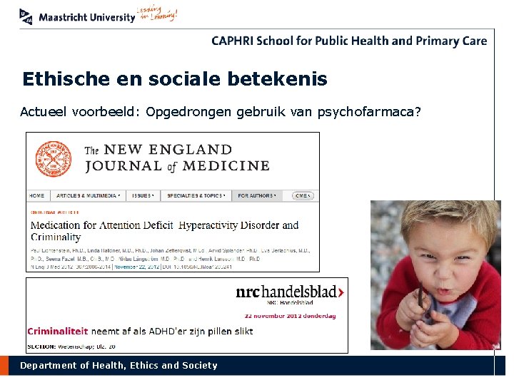 Ethische en sociale betekenis Actueel voorbeeld: Opgedrongen gebruik van psychofarmaca? Department of Health, Ethics