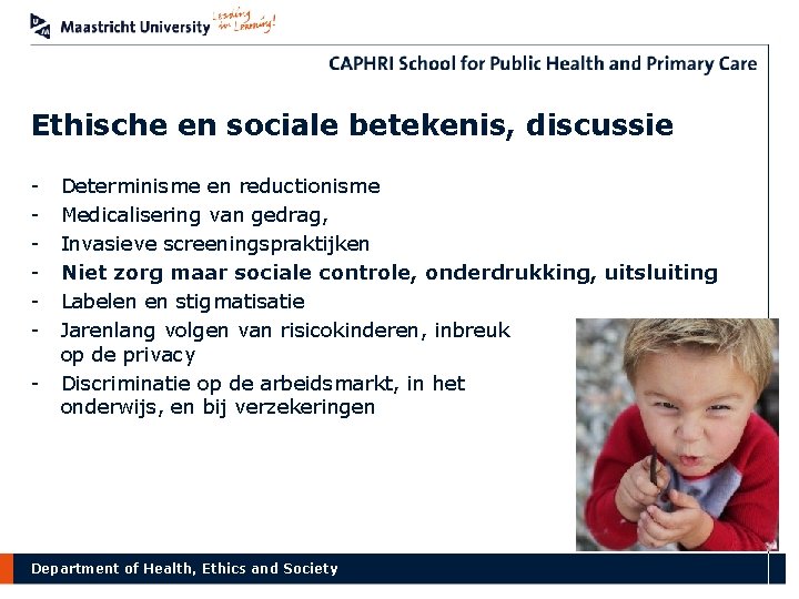 Ethische en sociale betekenis, discussie - Determinisme en reductionisme Medicalisering van gedrag, Invasieve screeningspraktijken