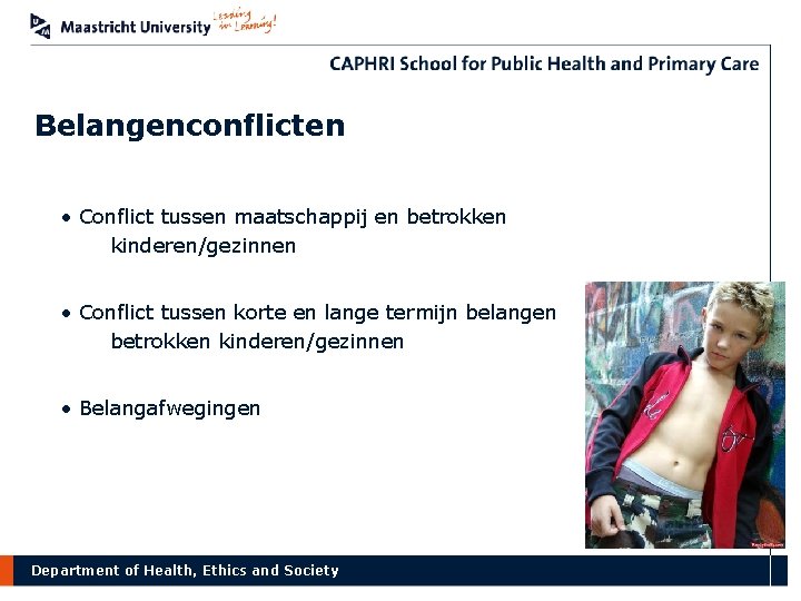 Belangenconflicten • Conflict tussen maatschappij en betrokken kinderen/gezinnen • Conflict tussen korte en lange