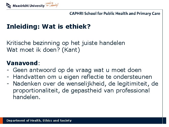 Inleiding: Wat is ethiek? Kritische bezinning op het juiste handelen Wat moet ik doen?