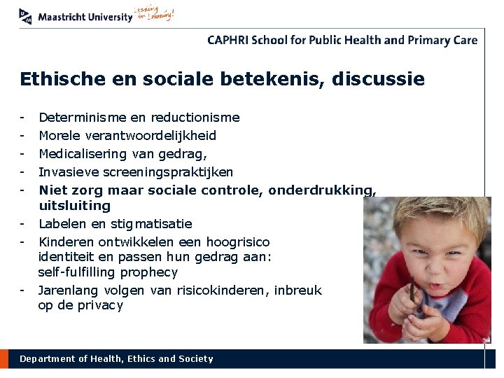 Ethische en sociale betekenis, discussie - - Determinisme en reductionisme Morele verantwoordelijkheid Medicalisering van