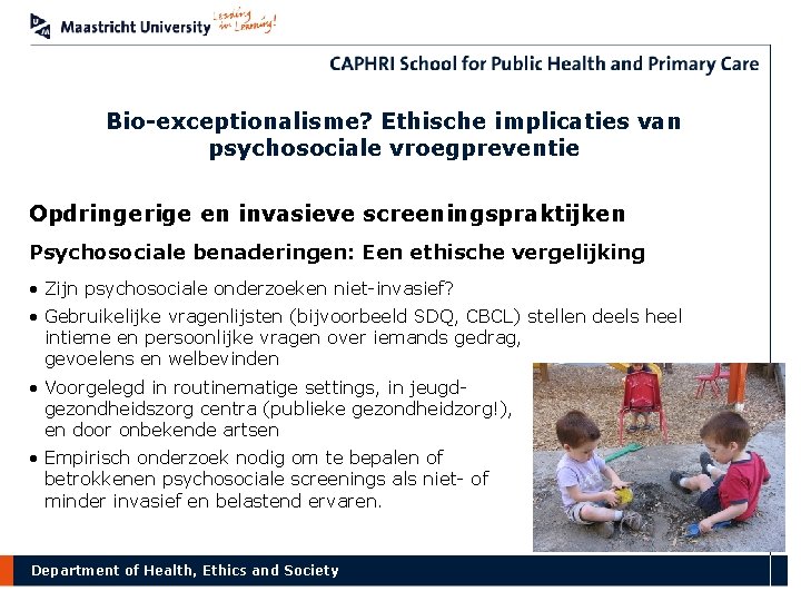 Bio-exceptionalisme? Ethische implicaties van psychosociale vroegpreventie Opdringerige en invasieve screeningspraktijken Psychosociale benaderingen: Een ethische