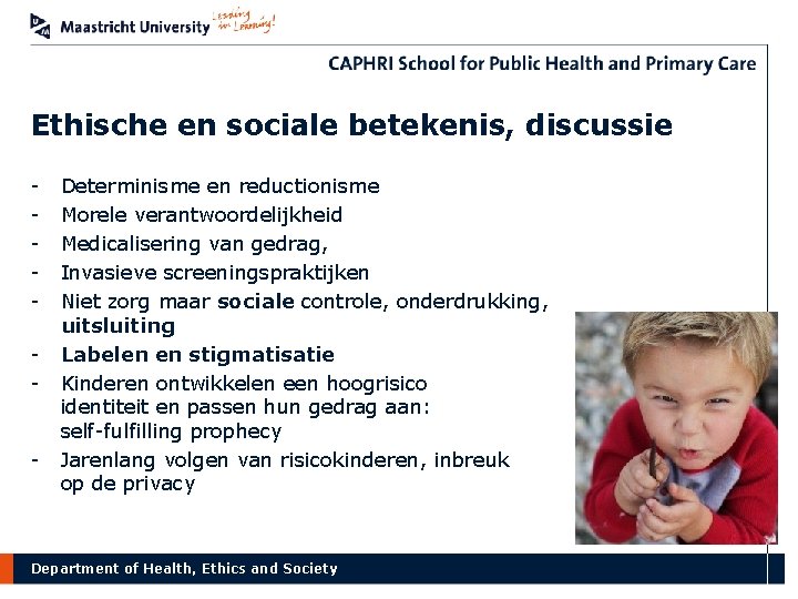 Ethische en sociale betekenis, discussie - - Determinisme en reductionisme Morele verantwoordelijkheid Medicalisering van