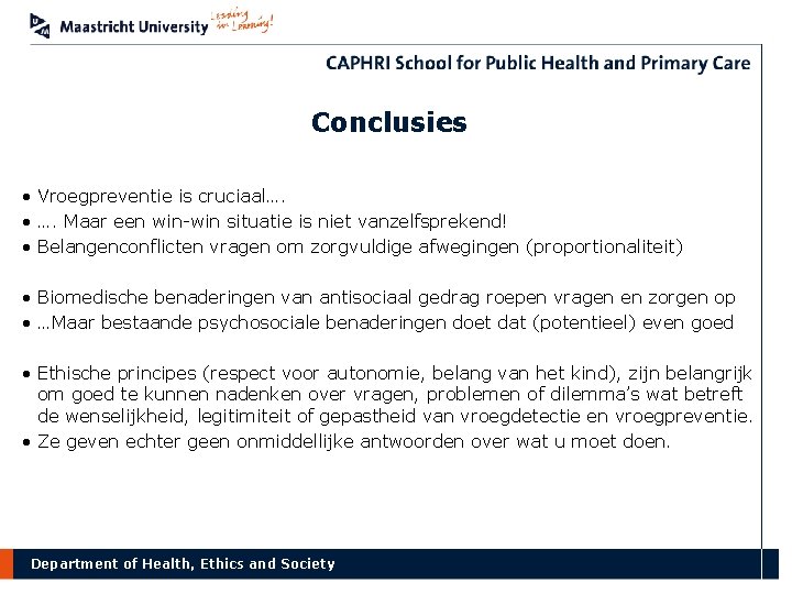 Conclusies • Vroegpreventie is cruciaal…. • …. Maar een win-win situatie is niet vanzelfsprekend!